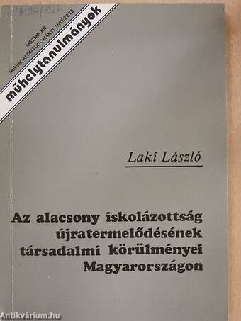 Az alacsony iskolázottság újratermelődésének társadalmi körülményei Magyarországon