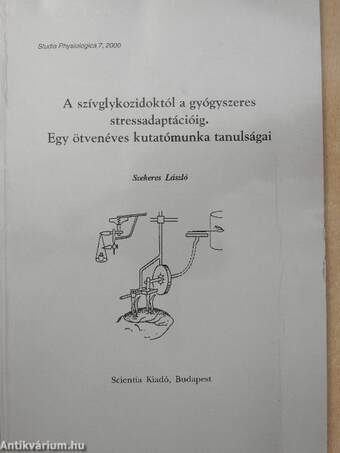 A szívglykozidoktól a gyógyszeres stressadaptációig (dedikált példány)