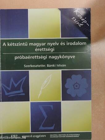 A kétszintű magyar nyelv és irodalom érettségi próbaérettségi nagykönyve