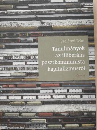 Tanulmányok az illiberális posztkommunista kapitalizmusról