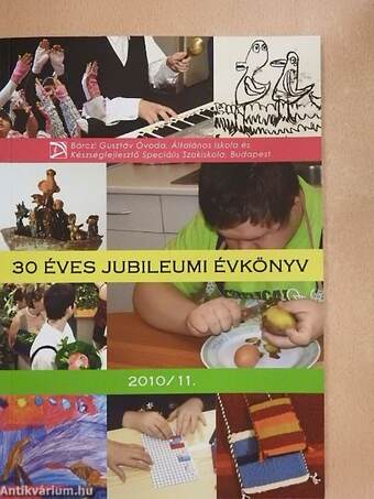 Bárczi Gusztáv Óvoda, Általános Iskola és Készségfejlesztő Speciális Szakiskola 30 éves jubileumi évkönyv 2010/11.