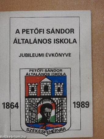 A Petőfi Sándor Általános Iskola jubileumi évkönyve 1864-1989