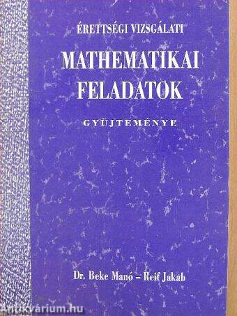 Érettségi vizsgálati mathematikai feladatok gyüjteménye