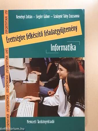 Érettségire felkészítő feladatgyűjtemény - Informatika