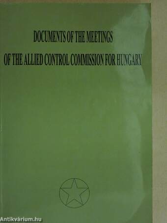 Documents of the Meetings of the Allied Control Commission for Hungary