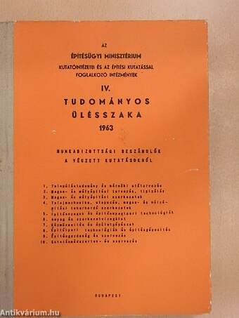 Az Építésügyi Minisztérium Kutatóintézetei és az építési kutatással foglalkozó intézmények IV. tudományos ülésszaka 1963