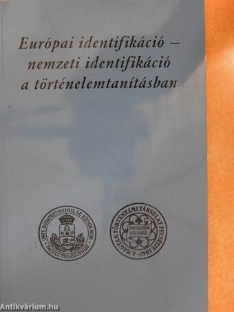 Európai identifikáció - nemzeti identifikáció a történelemtanításban