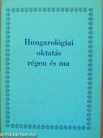 Hungarológiai oktatás régen és ma