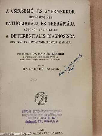 A csecsemő- és gyermekkor betegségeinek pathologiája és therápiája különös tekintettel a differentialis diagnosisra orvosok és orvostanhallgatók számára