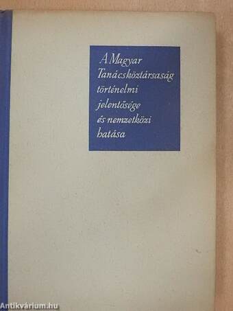 A Magyar Tanácsköztársaság történelmi jelentősége és nemzetközi hatása