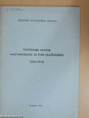 Fontosabb adatok Magyarország 30 éves fejlődéséről