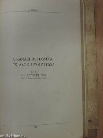 A kanári származása, tenyésztése és kiképezése szakszerű ábrákkal és képekkel tenyésztők és madárkedvelők részére/A kanári betegségei és azok gyógyitása