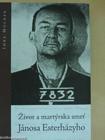 Zivot a martyrska smrt Jánosa Eszterházyho