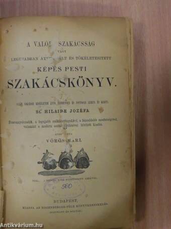 A valódi szakácsság vagy legujabban átvizsgált és tökéletesitett képes pesti szakácskönyv (rossz állapotú)