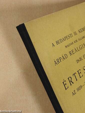 A budapesti III. kerületi magyar kir. állami Árpád Reálgimnázium 28-ik évi értesítője az 1929-30. iskolai évről