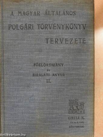 A magyar általános polgári törvénykönyv tervezetének további tárgyalását előkészitő főelőadmány és a tervezetre vonatkozó birálati anyag II. (töredék)