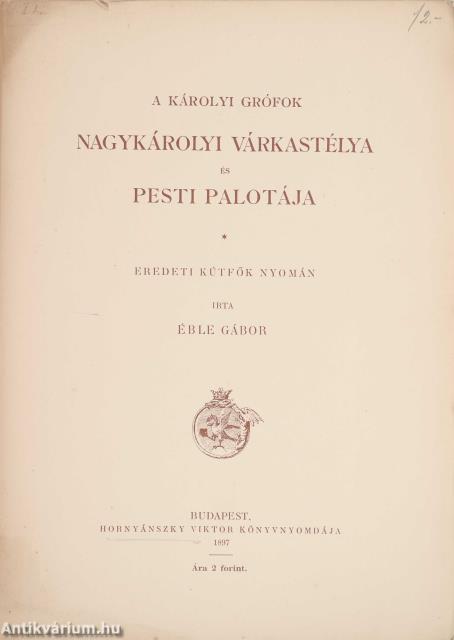 A Károlyi grófok nagykárolyi várkastélya és pesti palotája