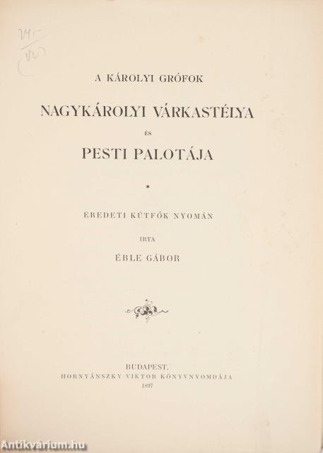 A Károlyi grófok nagykárolyi várkastélya és pesti palotája