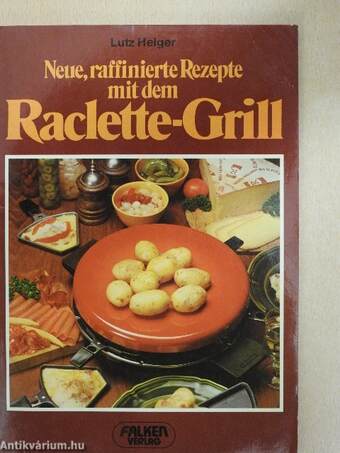 Neue, raffinierte Rezepte mit dem Raclette-Grill