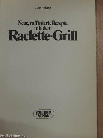 Neue, raffinierte Rezepte mit dem Raclette-Grill