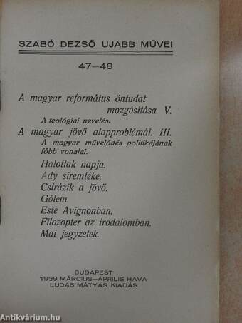 A magyar református öntudat mozgósítása V. - A teológiai nevelés/A magyar jövő alapproblémái III. - A magyar művelődés politikájának főbb vonalai/Halottak napja/Ady siremléke/Csirázik a jövő/Gólem/Este Avignonban/Filozopter az irodalomban