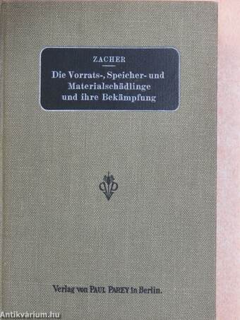 Die Vorrats-, Speicher- und Materialschädlinge und ihre Bekämpfung