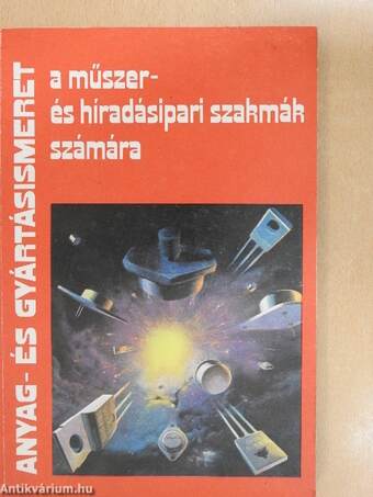 Anyag-és gyártásismeret a műszer- és híradásipari szakmák számára