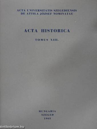 Acta Historica Tomus XIII.