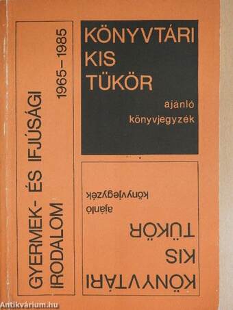 Könyvtári kis tükör ajánló könyvjegyzék - Gyermek- és ifjúsági irodalom 1965-1985