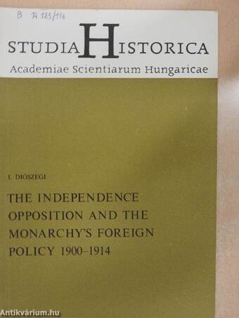 The Independence Opposition and the Monarchy's Foreign Policy 1900-1914
