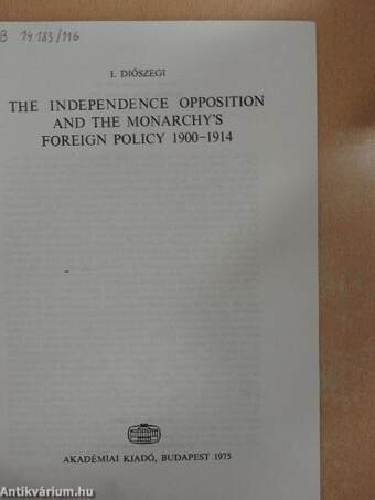 The Independence Opposition and the Monarchy's Foreign Policy 1900-1914