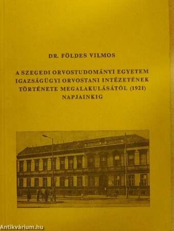 A Szegedi Orvostudományi Egyetem Igazságügyi Orvostani Intézetének története megalakulásától (1921) napjainkig