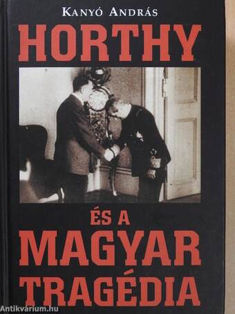 Horthy és a magyar tragédia (dedikált példány)