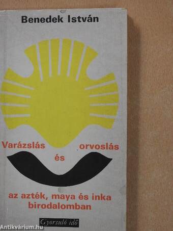 Varázslás és orvoslás az azték, maya és inka birodalomban (dedikált példány)