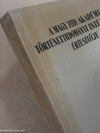 A Magy. Tud. Akadémia Történettudományi Intézetének értesítője 1955. jan-dec. I-II.