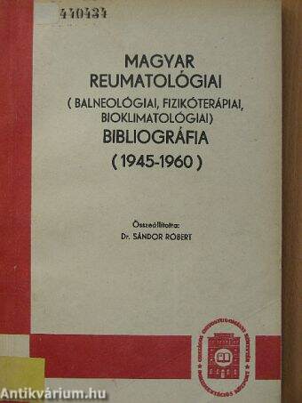 Magyar Reumatológiai (Balneológiai, fizikóterápiai, bioklimatológiai) Bibliográfia 1945-1960