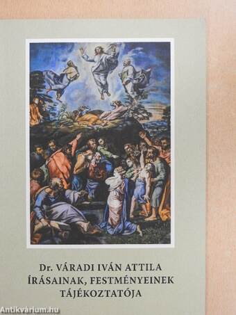 Dr. Váradi Iván Attila írásainak, festményeinek tájékoztatója
