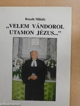 "Velem vándorol utamon Jézus..."