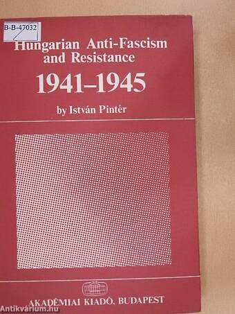 Hungarian Anti-Fascism and Resistance 1941-1945