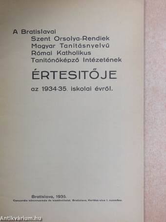 A Bratislavai Szent Orsolya-Rendiek Magyar Tanításnyelvű Római Katholikus Tanítóképző Intézetének Értesítője az 1934-35. iskolai évről