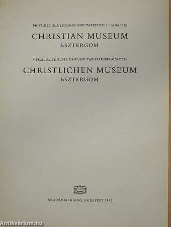 Pictures, sculptures and tapestries from the Christian Museum-Esztergom/Gemälde, skulpturen und tapisserien aus dem Christlichen Museum-Esztergom