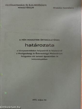 A MÉM miniszteri értekezletének határozata a környezetvédelem helyzetéről és feladatairól a Mezőgazdasági és Élelmezésügyi Minisztérium felügyelete alá tartozó ágazatokban és intézményekben