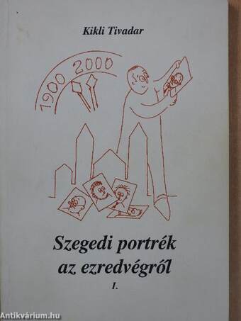 Szegedi portrék az ezredvégről I. (töredék) (dedikált példány)