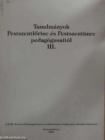 Tanulmányok Pestszentlőrinc és Pestszentimre pedagógusaitól III.