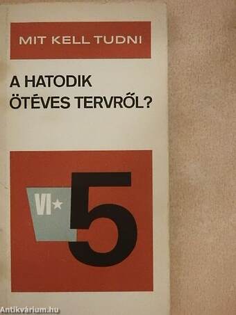 Mit kell tudni a hatodik ötéves tervről?