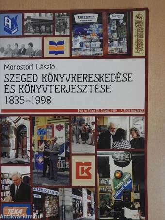 Szeged könyvkereskedése és könyvterjesztése 1835-1998 (dedikált példány)