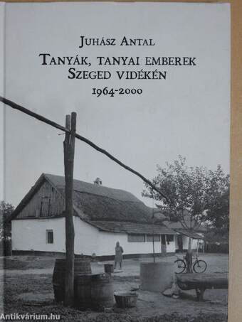 Tanyák, tanyai emberek Szeged vidékén (dedikált példány)