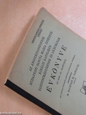 Az angolkisasszonyok budapesti Sancta Maria Intézete Királyi Katolikus Tanitónőképzőjének és Líceumának évkönyve az 1942-43. tanévről