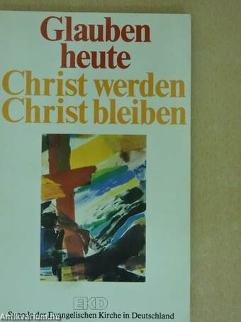 Glauben heute Christ werden - Christ bleiben