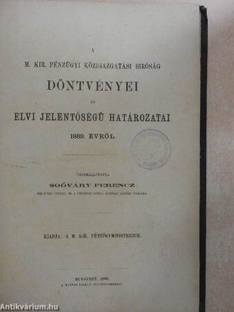 A M. Kir. Pénzügyi Közigazgatási Biróság döntvényei és elvi jelentőségű határozatai 1889. évről